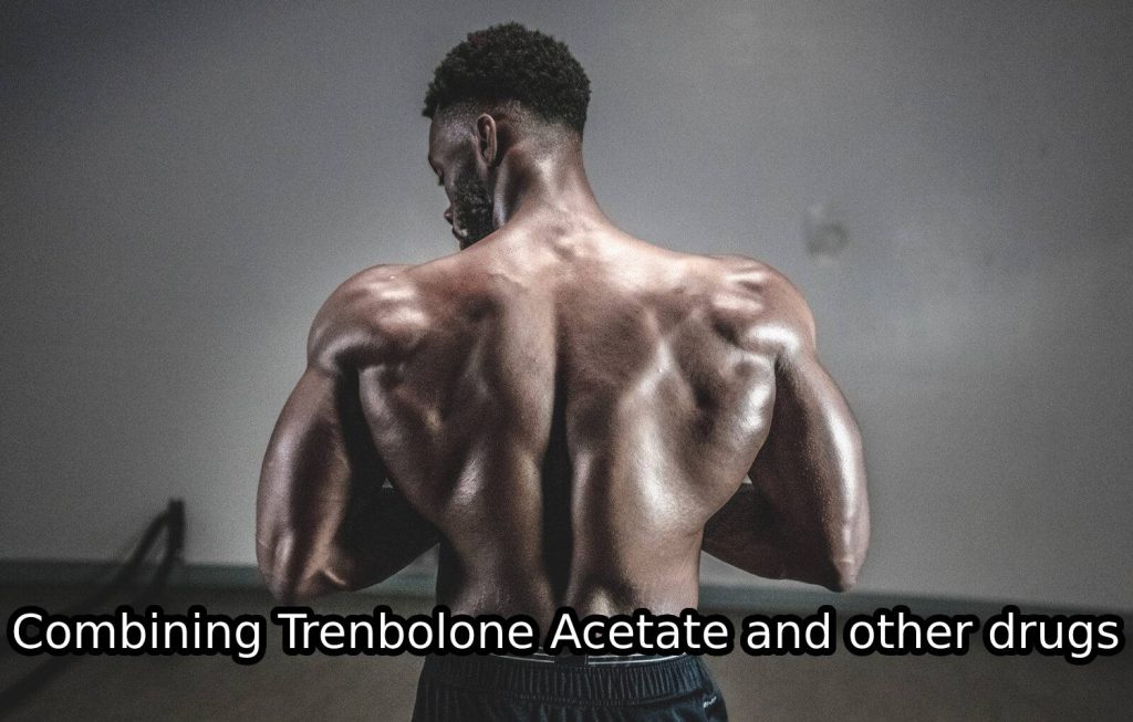 Combining Trenbolone Acetate and other drugs